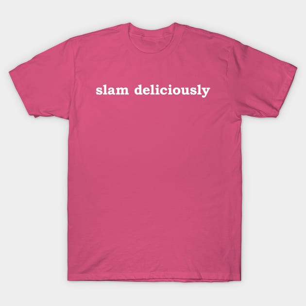 Slam Deliciously T-Shirt by Nate's World of Tees